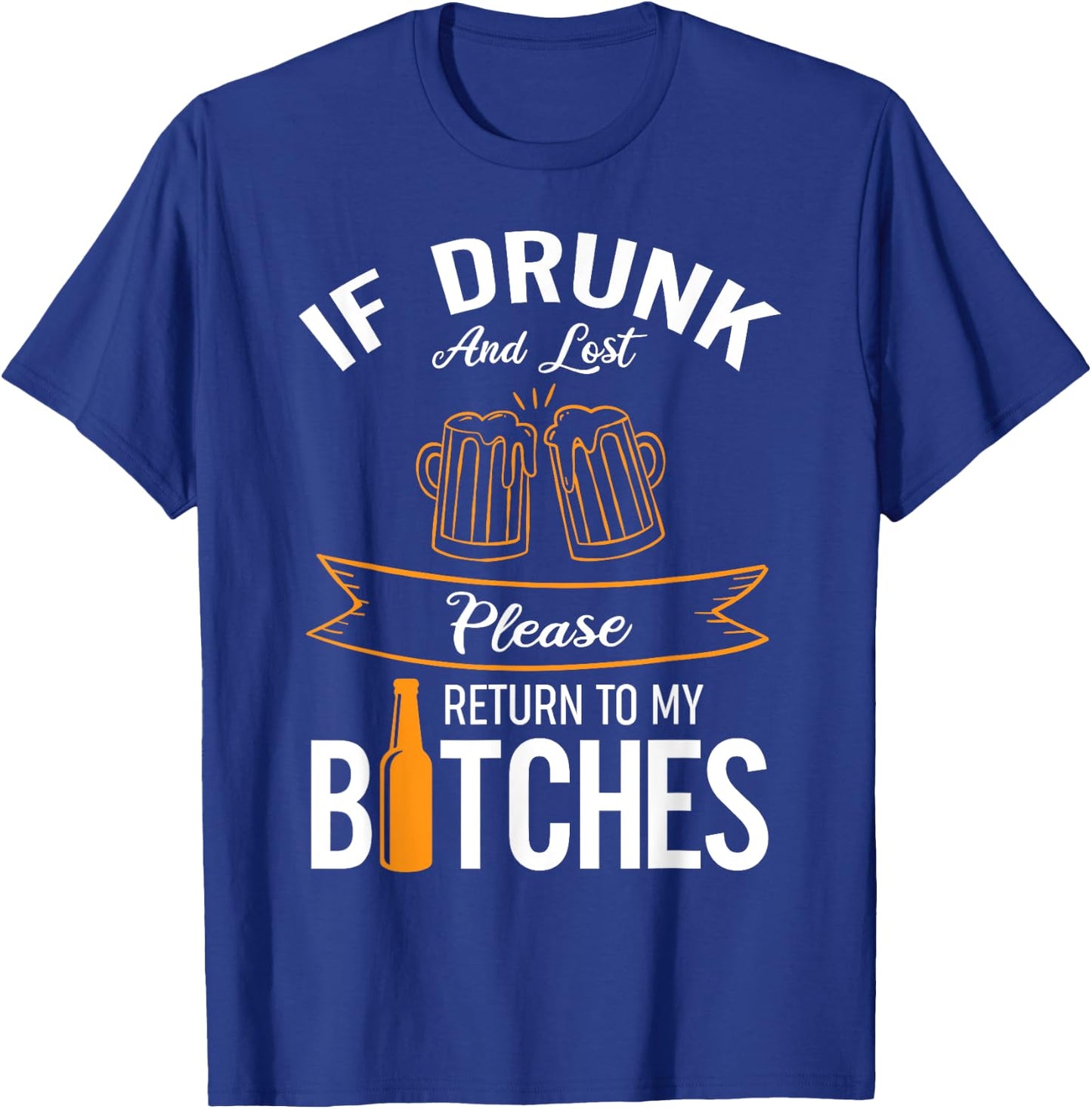 Funny Drinking If Drunk And Lost Please Return To My Bitches T-Shirt - T-Shirt | Royal
