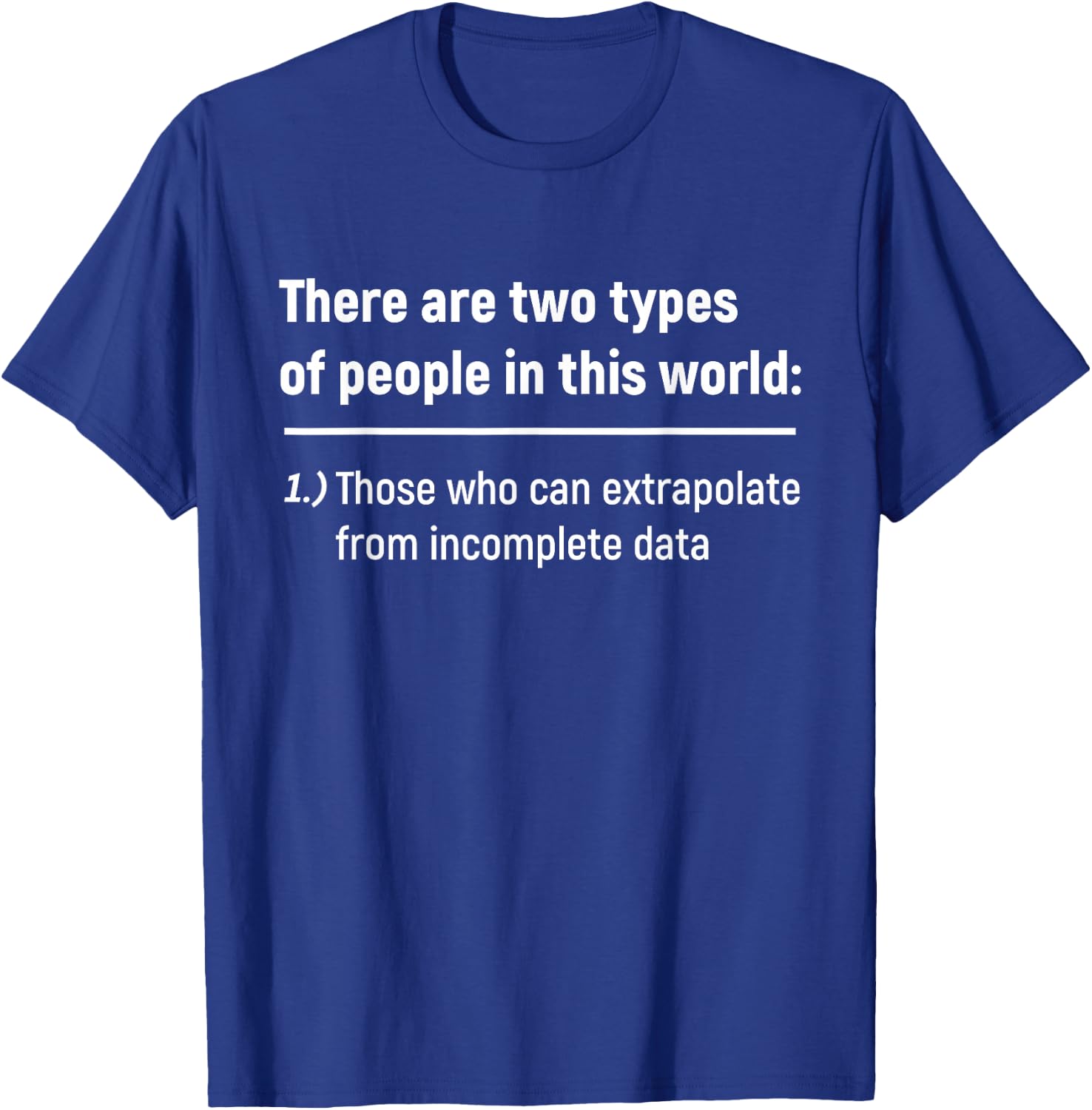 There Are Only Two Types Of People - Incomplete Data T-Shirt - T-Shirt | Royal