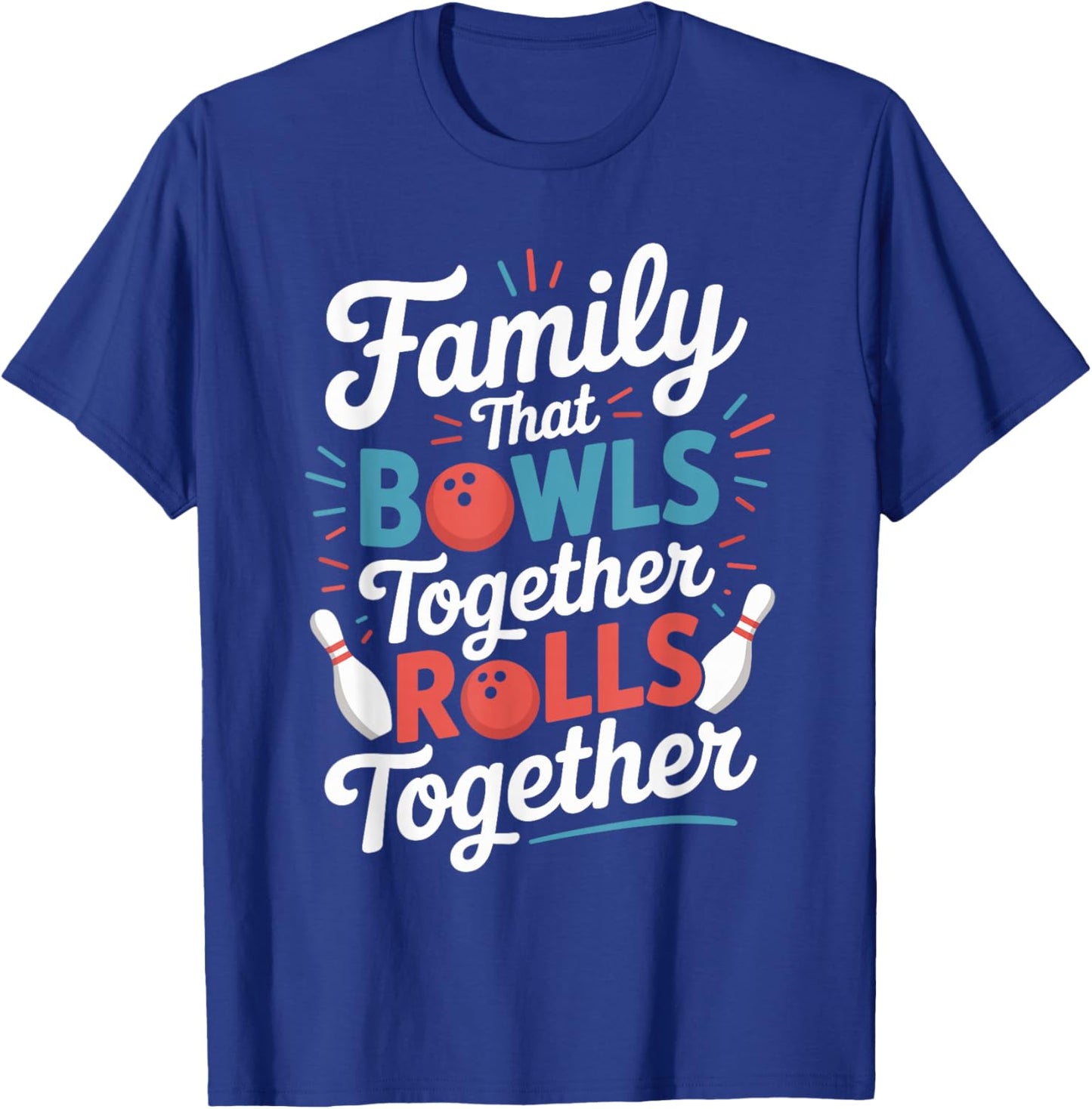 Family that Bowls Together Rolls Together Bowling T-Shirt - T-Shirt | Royal