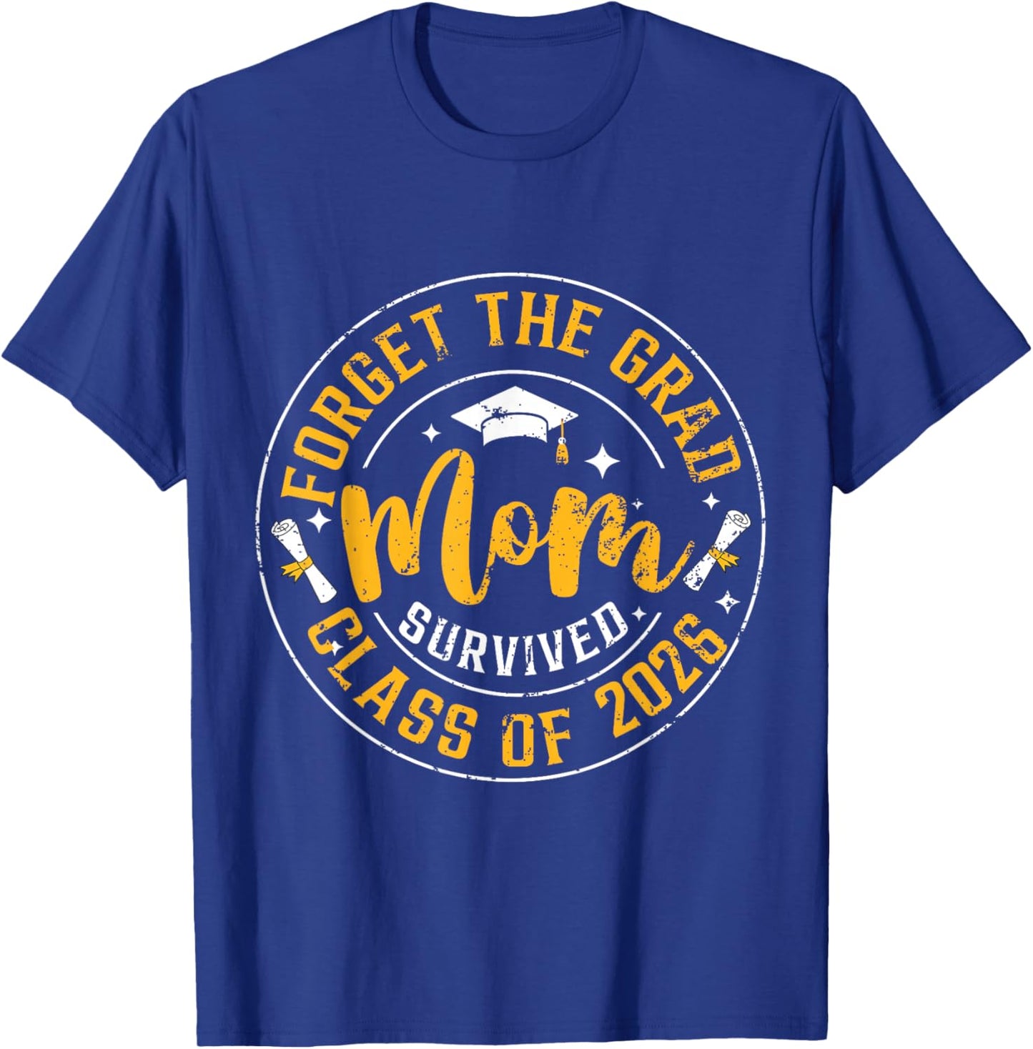 Funny Graduation Forget The Grad Mom Survived Class of 2026 T-Shirt - T-Shirt | Royal