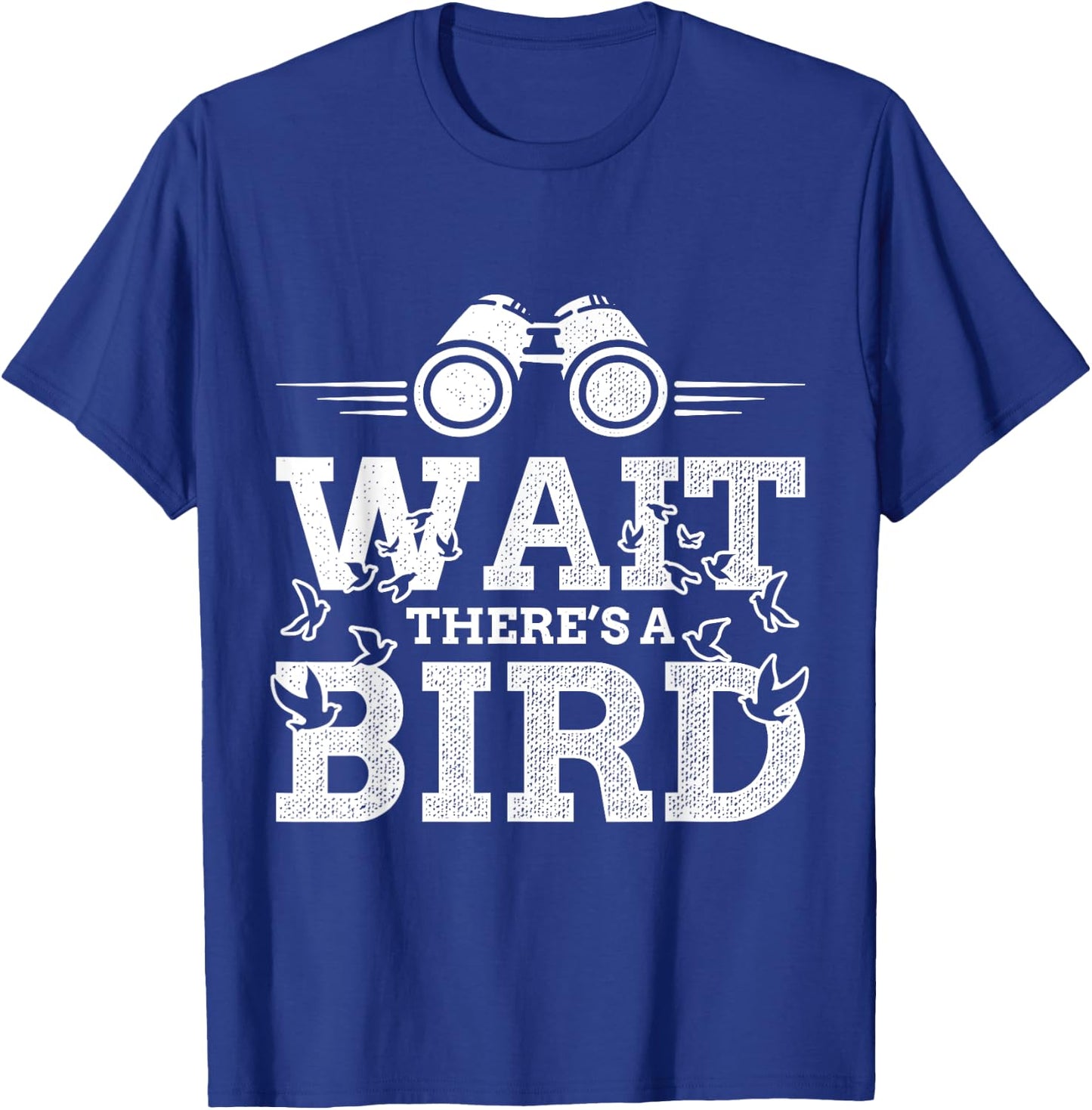 Funny Wait there's a Bird Ornithology Bird Lover Design T-Shirt - T-Shirt | Royal