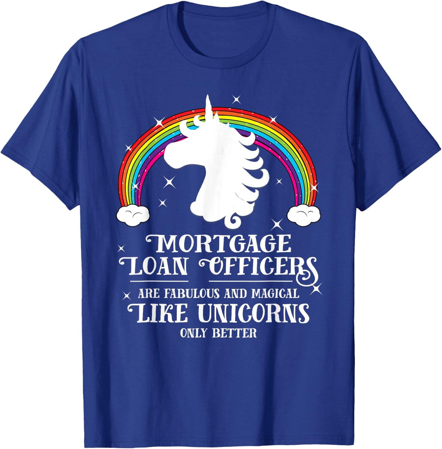 Mortgage Loan Officers Magical Unicorns Funny Gift T-Shirt - T-Shirt | Royal