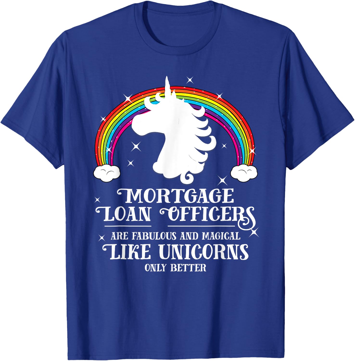 Mortgage Loan Officers Magical Unicorns Funny Gift T-Shirt - T-Shirt | Royal