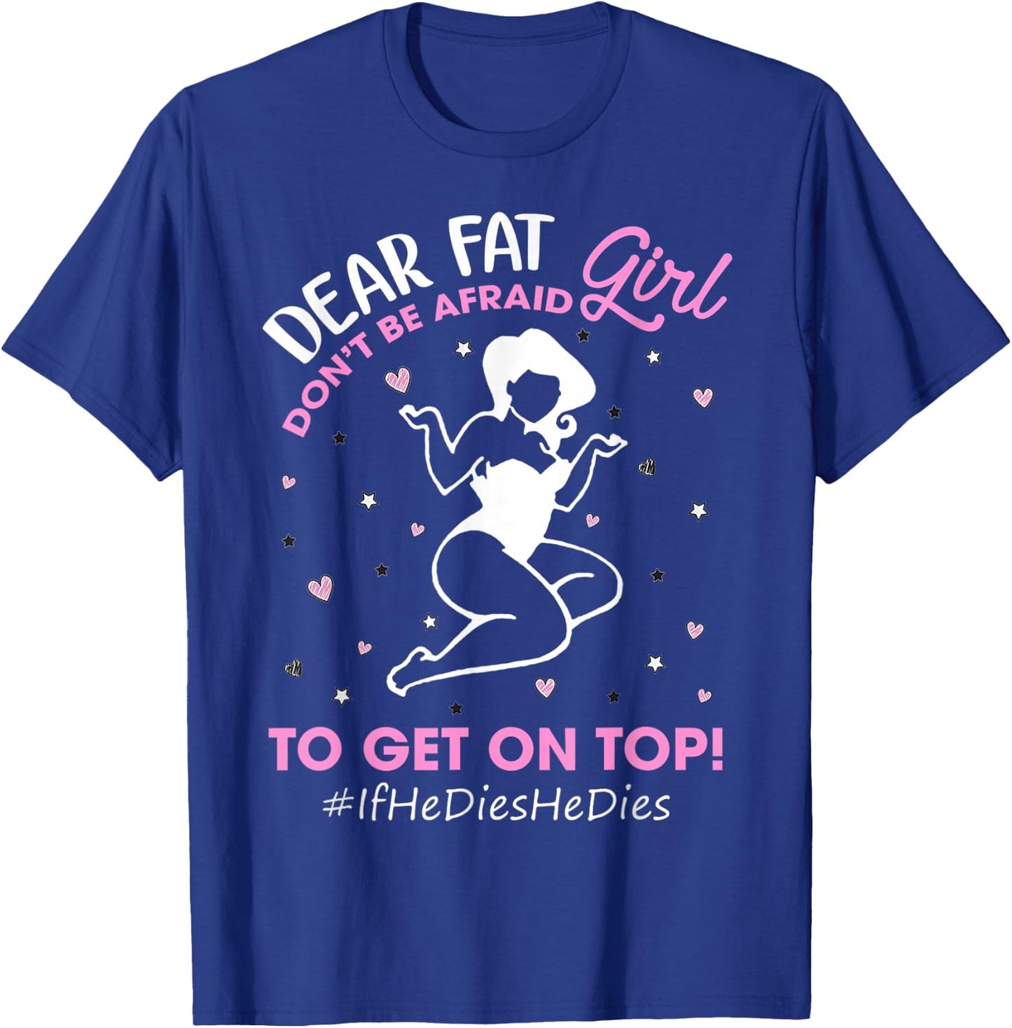Don't Be Afraid To Get On Top If He Dies He Dies Gifts T-Shirt - T-Shirt | Royal