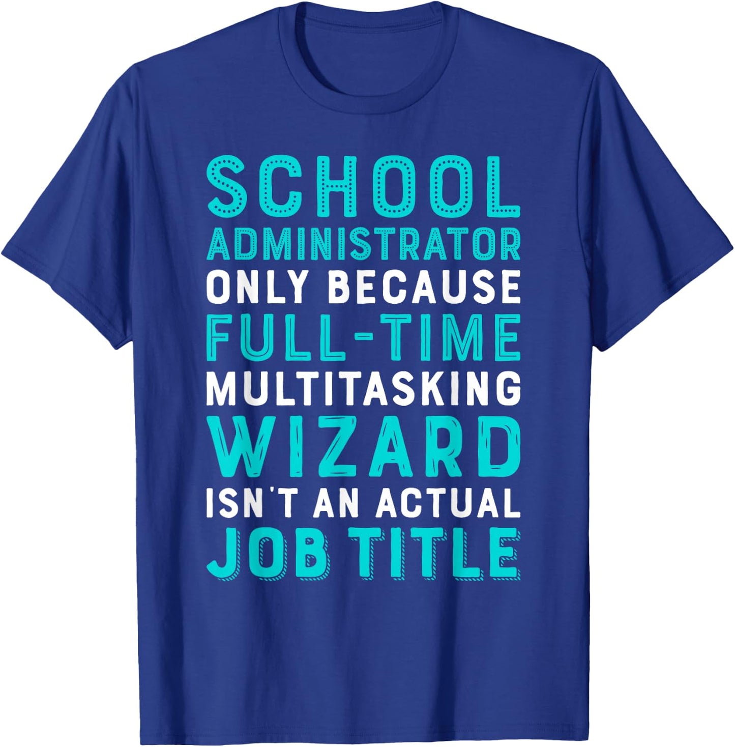 School Administrator Wizard Isn't An Actual Job T-Shirt - T-Shirt | Royal