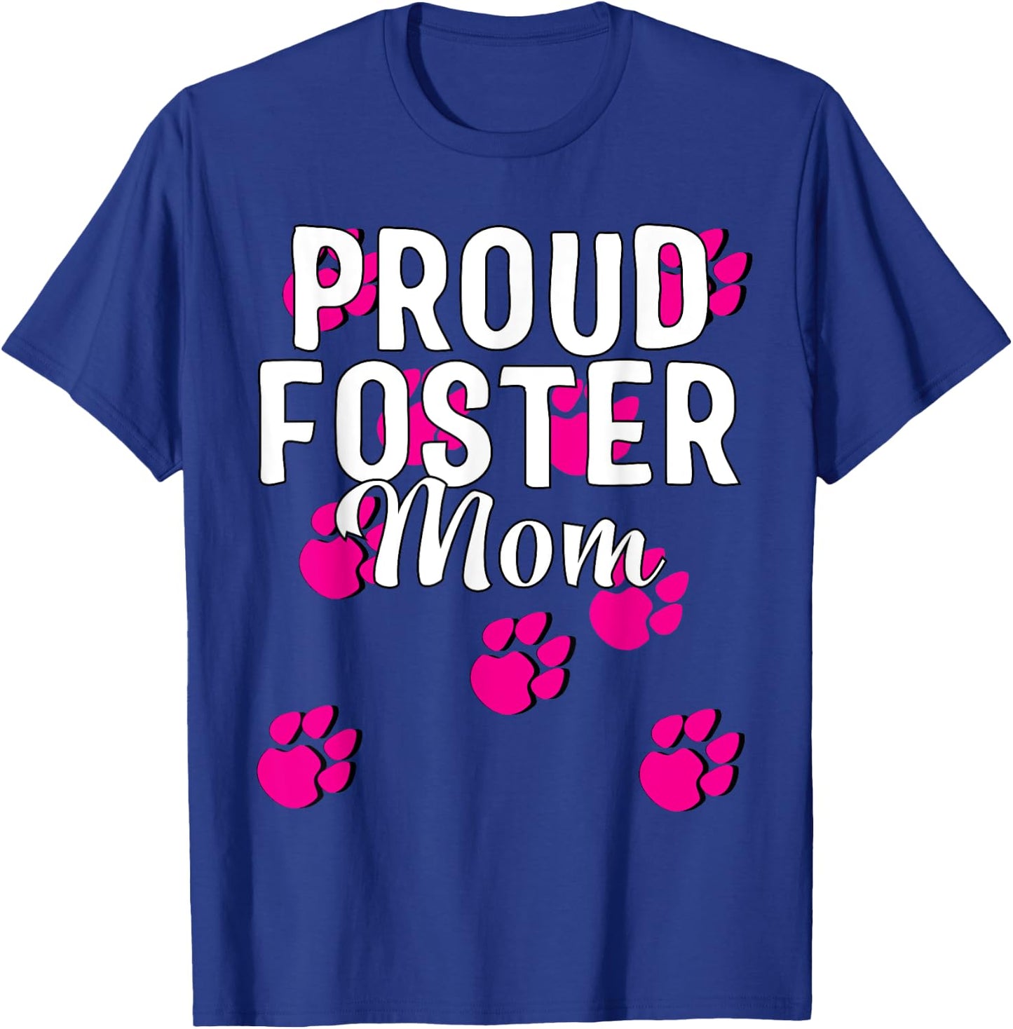 Proud Dog Foster Mom Pink Paw Pet Owner Gift T-Shirt - T-Shirt | Royal