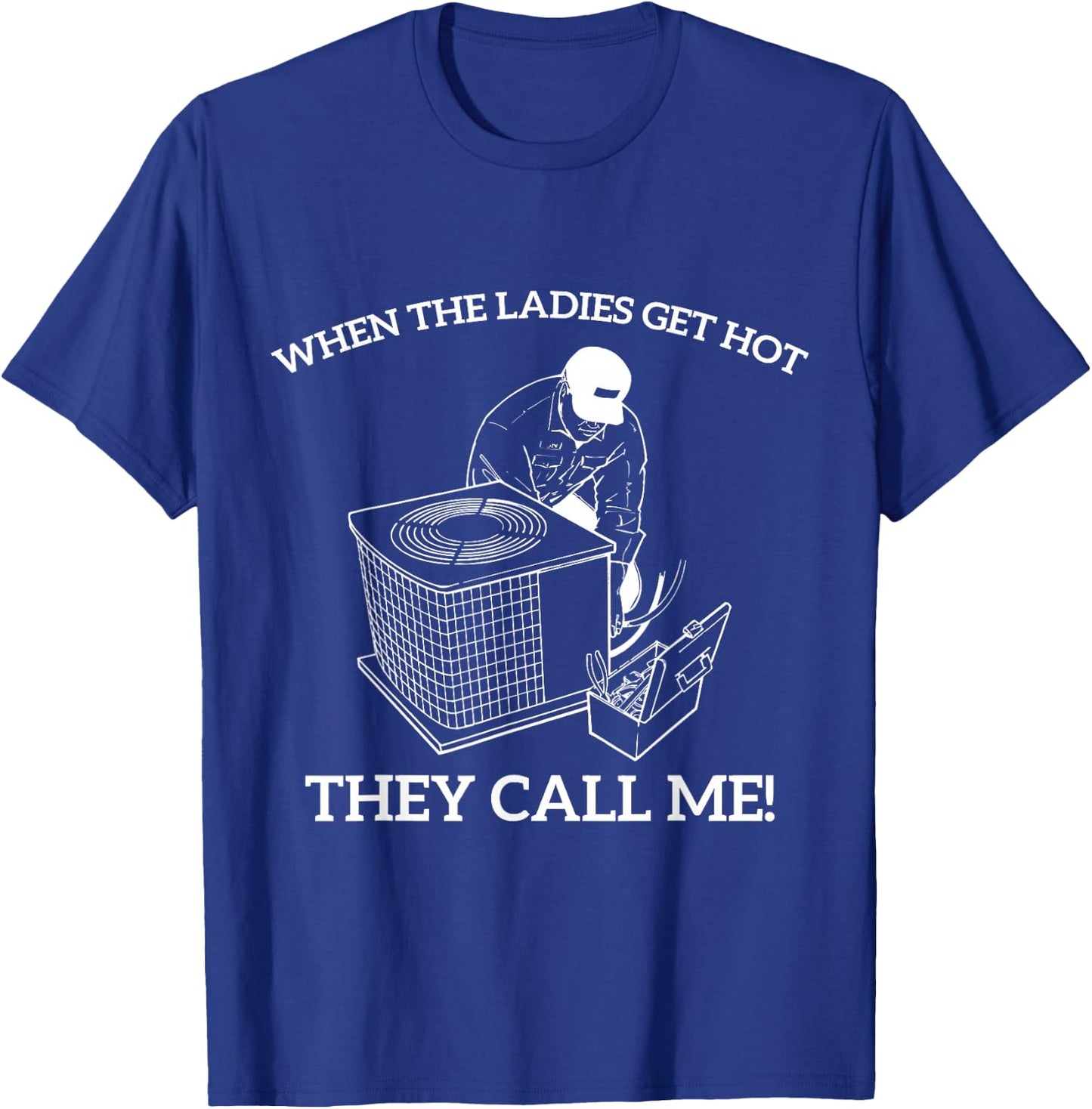 HVAC Funny When The Ladies Get Hot They Call Me T-Shirt - T-Shirt | Royal