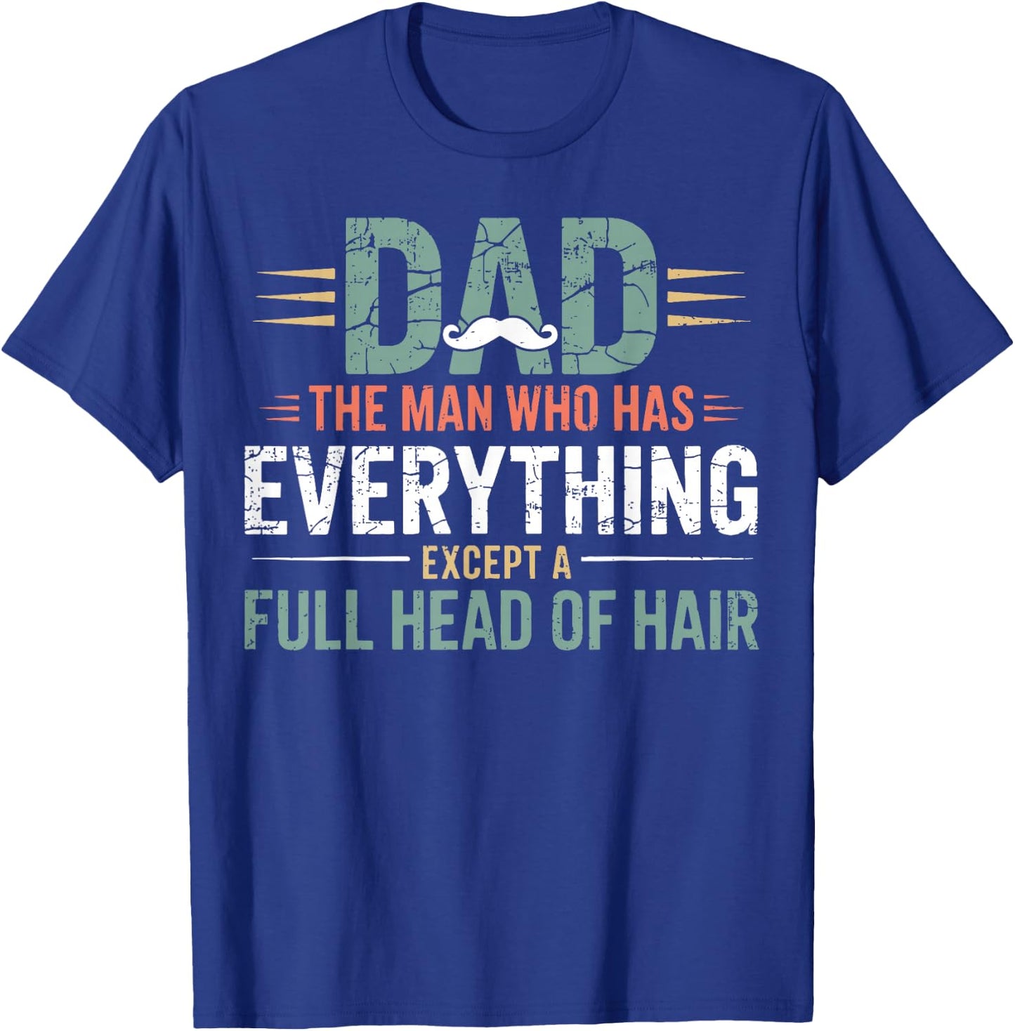 Dad The Man Who Has Everything Except A Full Head of Hair T-Shirt - T-Shirt | Royal
