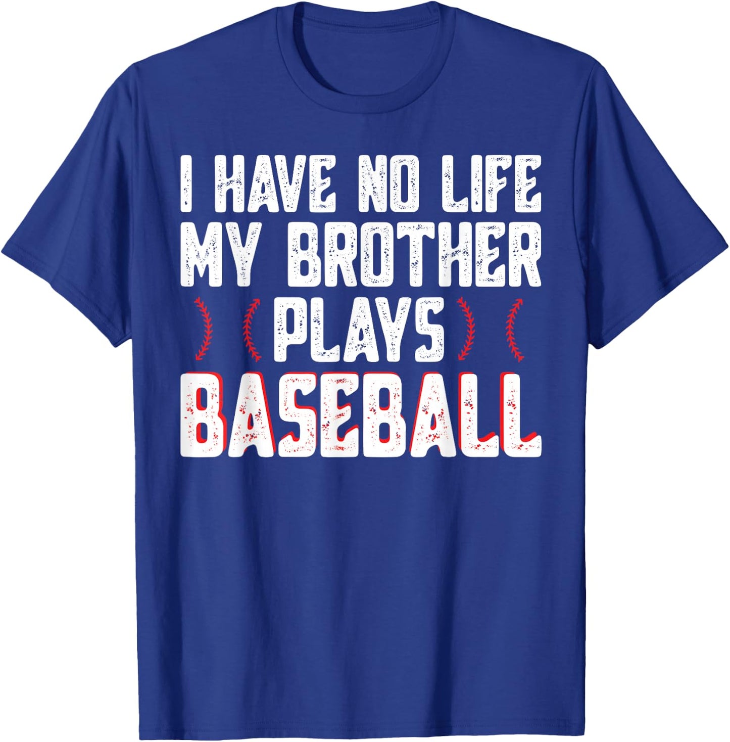 I Have No Life My Brother Plays Baseball - Sister Baseball T-Shirt - T-Shirt | Royal