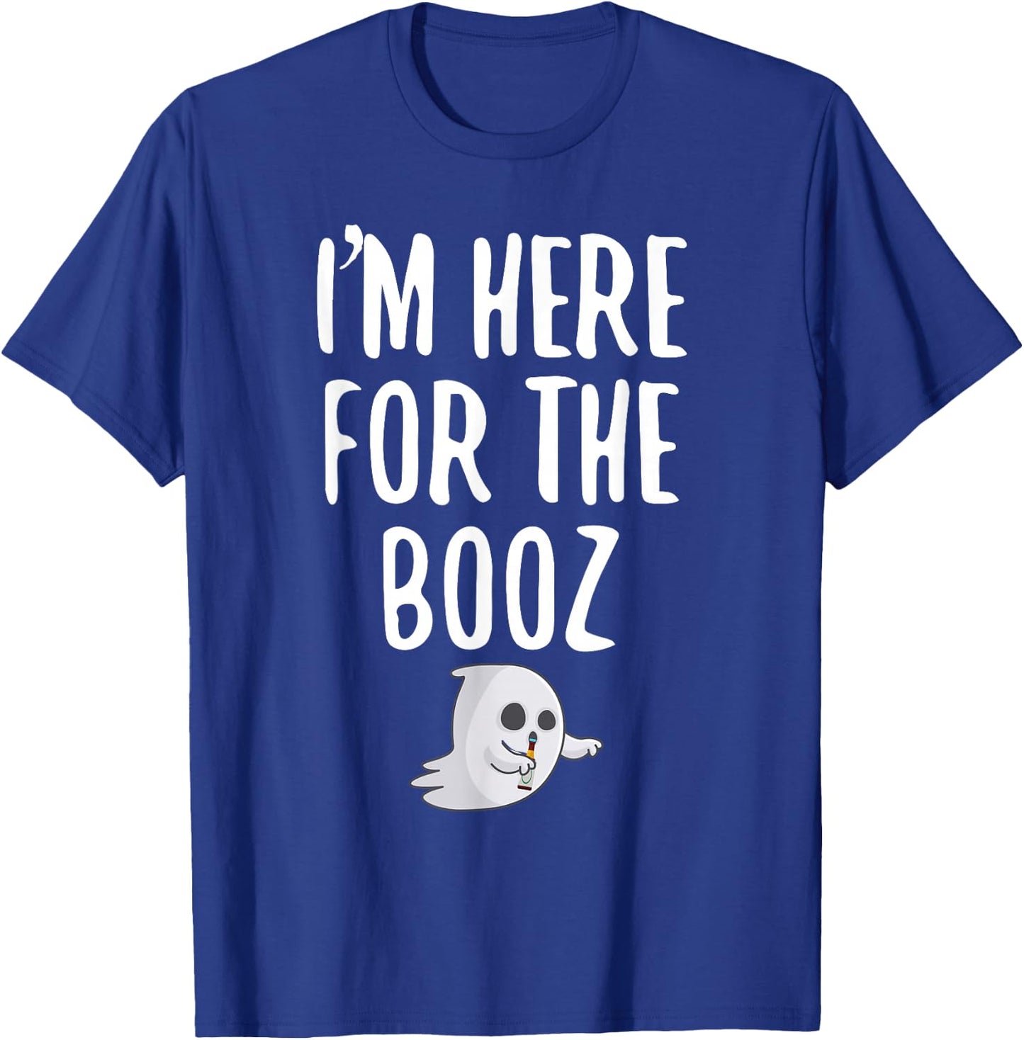 I'm Just Here For The Booz T-Shirt - T-Shirt | Royal