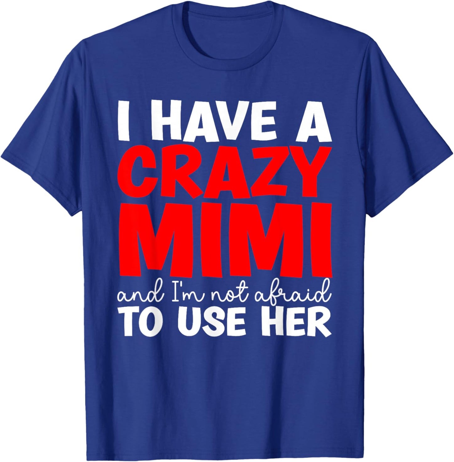 I Have A Crazy Mimi From Mimi To Grandchild T-Shirt - T-Shirt | Royal