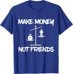 Make Money Not Friends, Scales Shirt T-Shirt - T-Shirt | Royal