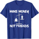 Make Money Not Friends, Scales Shirt T-Shirt - T-Shirt | Royal
