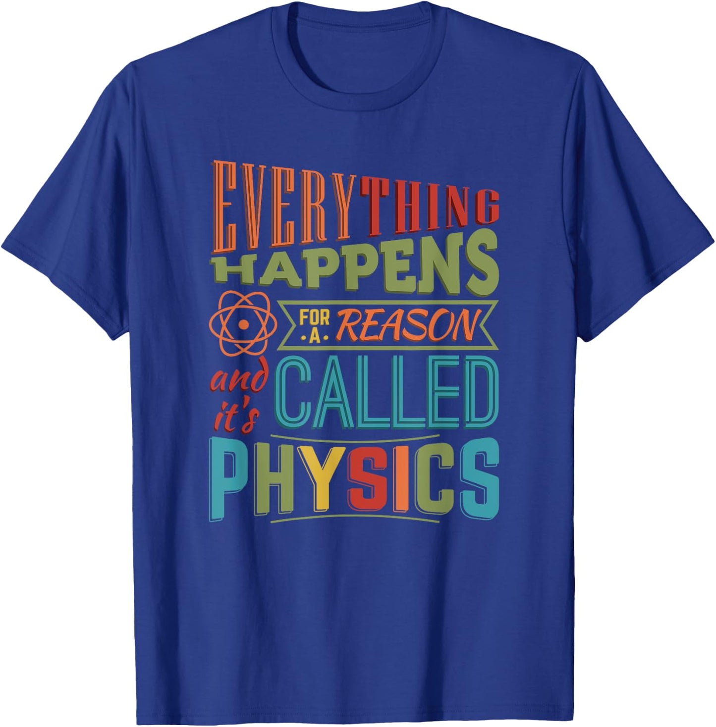 Everything Happens For A Reason It's Called Physics T-Shirt - T-Shirt | Royal