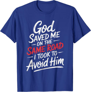 God Saved Me On The Same Road I Took To Avoid Him T-Shirt - T-Shirt | Royal