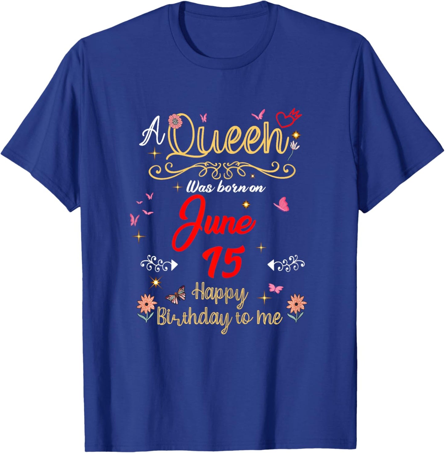 A Queen was Born on June 15 June 15th Birthday T-Shirt - T-Shirt | Royal