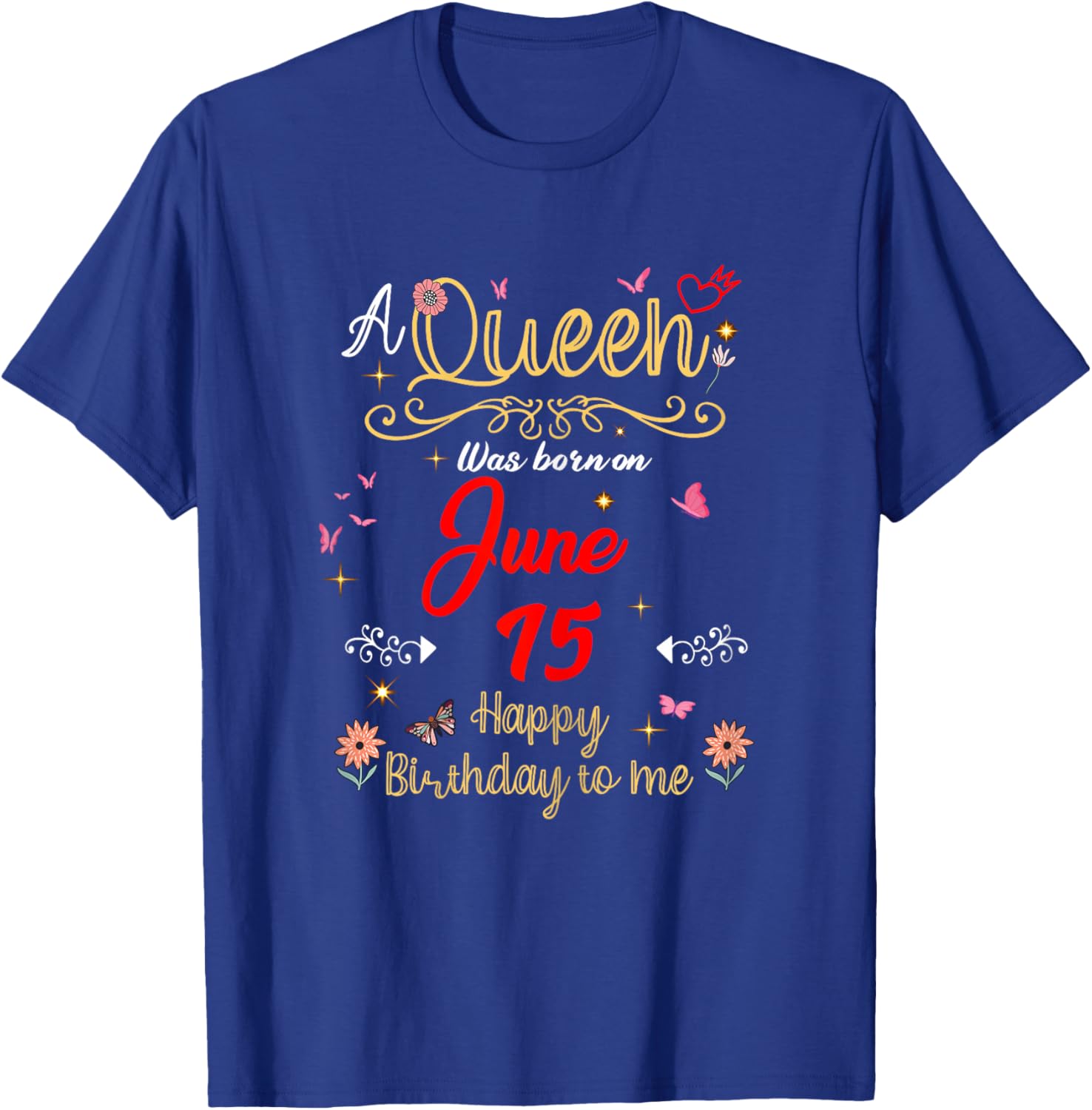 A Queen was Born on June 15 June 15th Birthday T-Shirt - T-Shirt | Royal