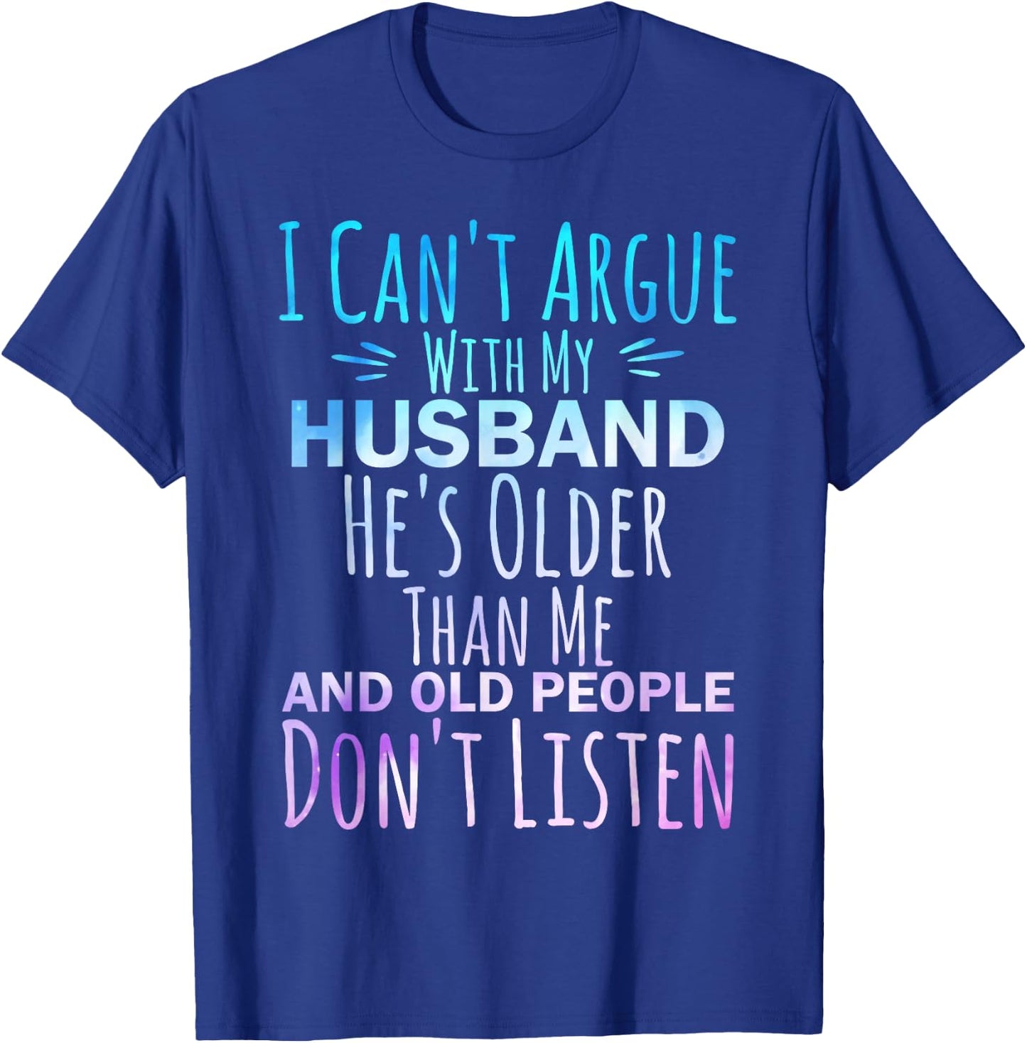 I Can't Argue With My Husband He's Older Than me T-Shirt - T-Shirt | Royal