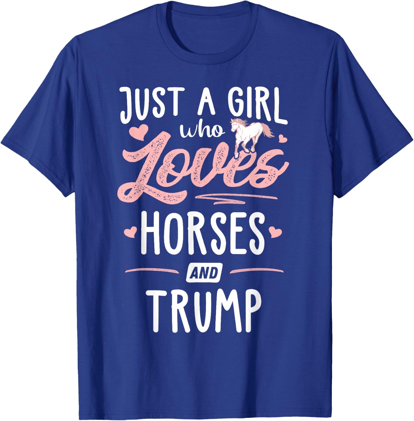 Just A Girl Who Loves Horses And Trump Horse Lover T-Shirt - T-Shirt | Royal