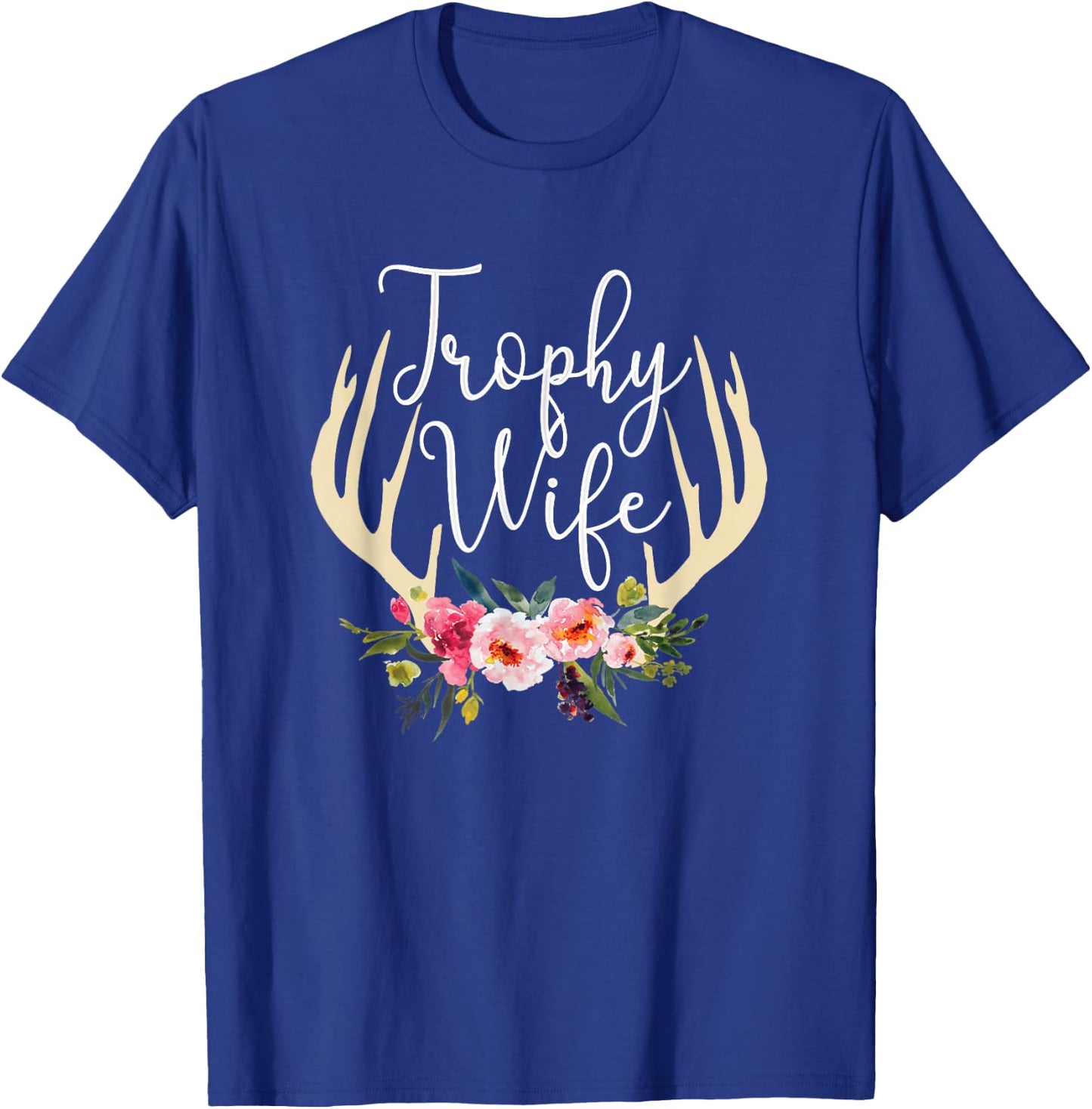 Trophy Wife Cute Deer Antlers Flowers Hunters Wife Hunting T-Shirt - T-Shirt | Royal