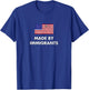 Made by Immigrants Americian Flag Gift Immigration T-Shirt - T-Shirt | Royal