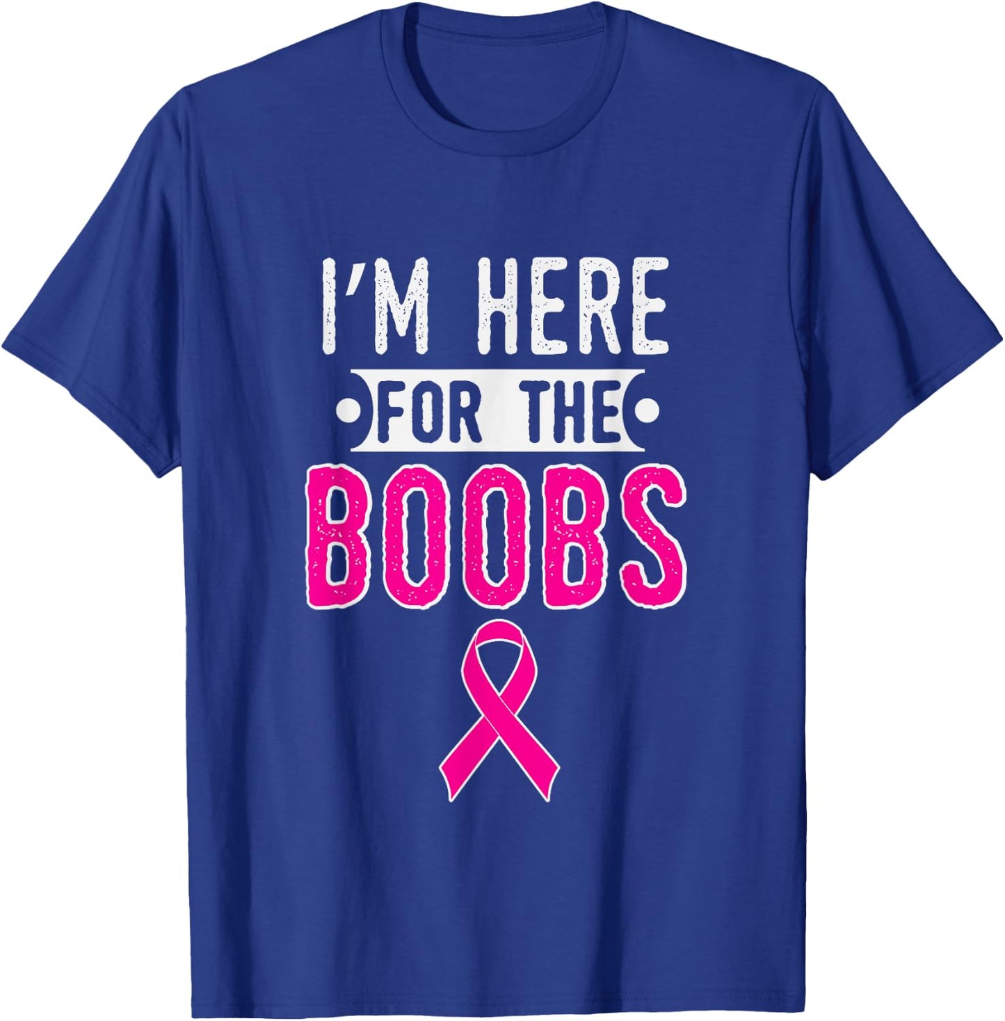 Breast Cancer Awareness Month I'm Here For The Boobs T-Shirt - T-Shirt | Royal