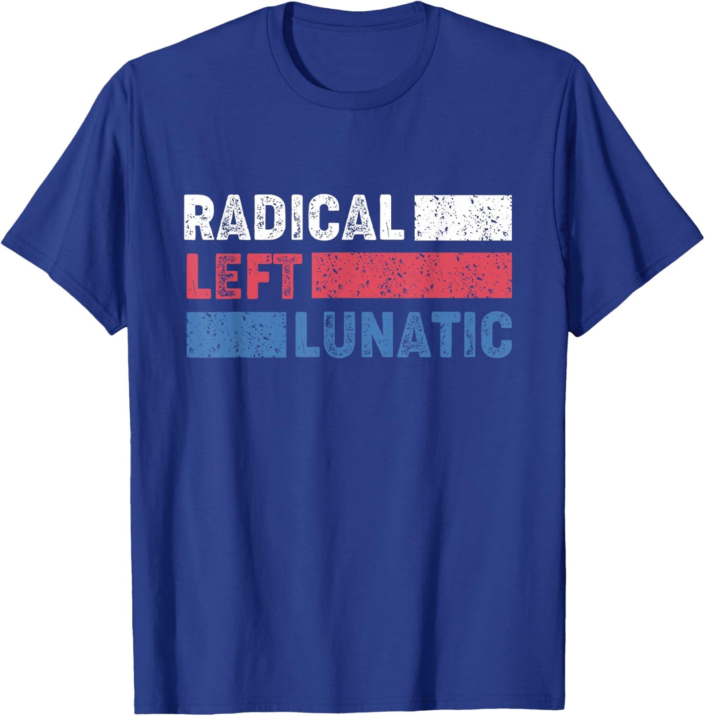 Radical Left Lunatic Anti Trump Funny Democrat T-Shirt - T-Shirt | Royal