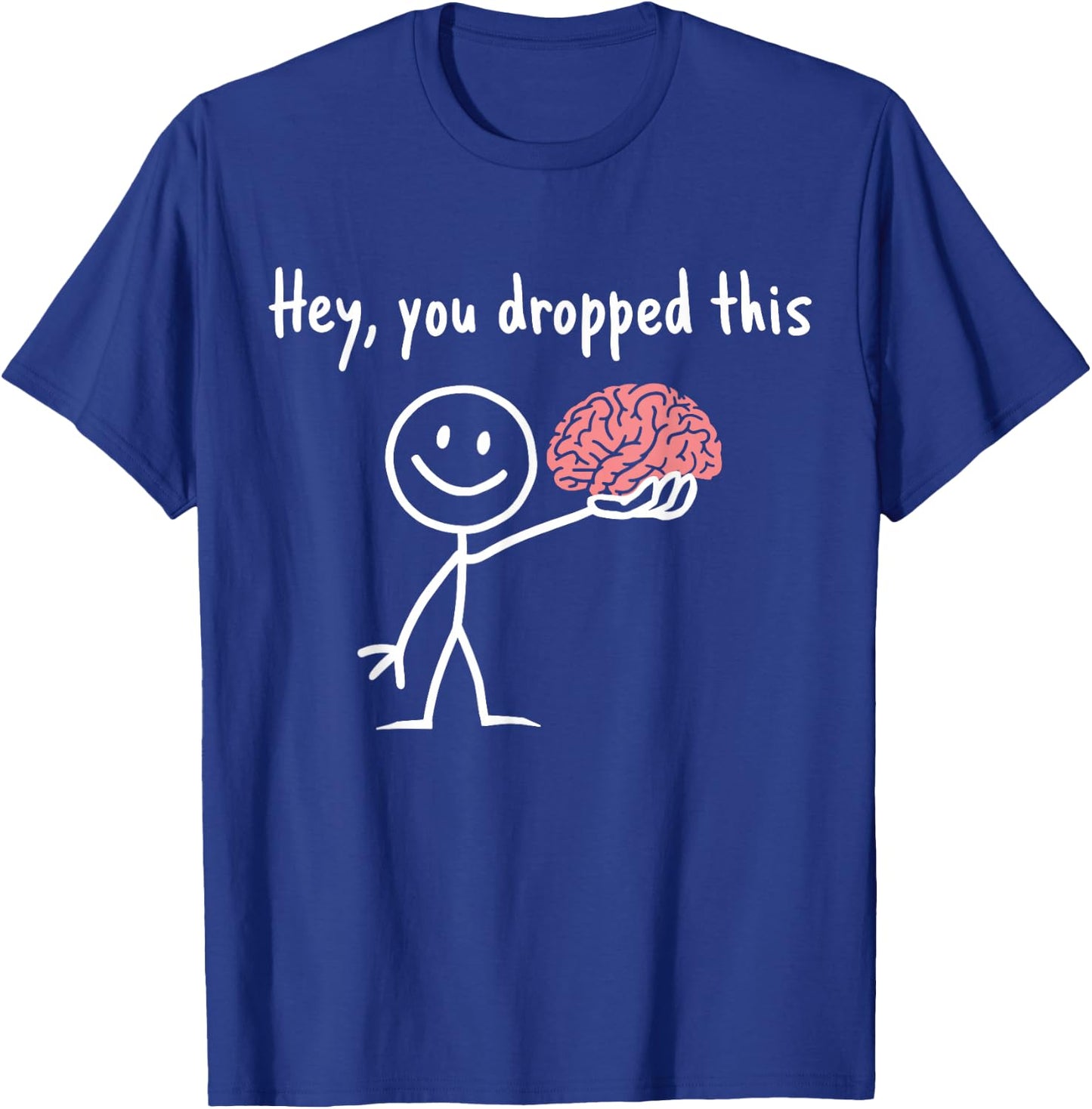 Hey You Dropped This Teacher Sarcasm Funny Stick Figure T-Shirt - T-Shirt | Royal