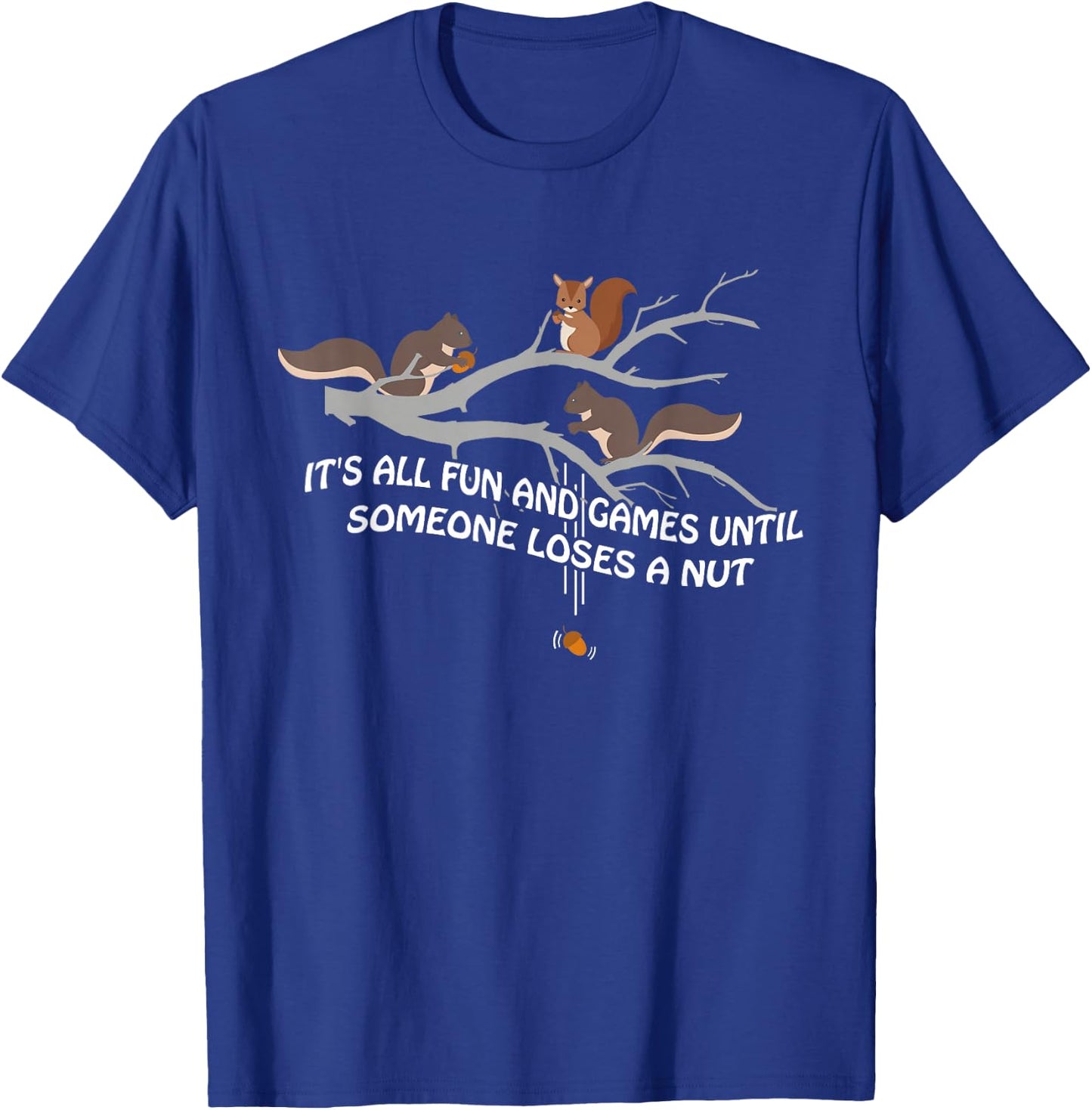 It's all fun and games until someone loses a nut T-Shirt - T-Shirt | Royal