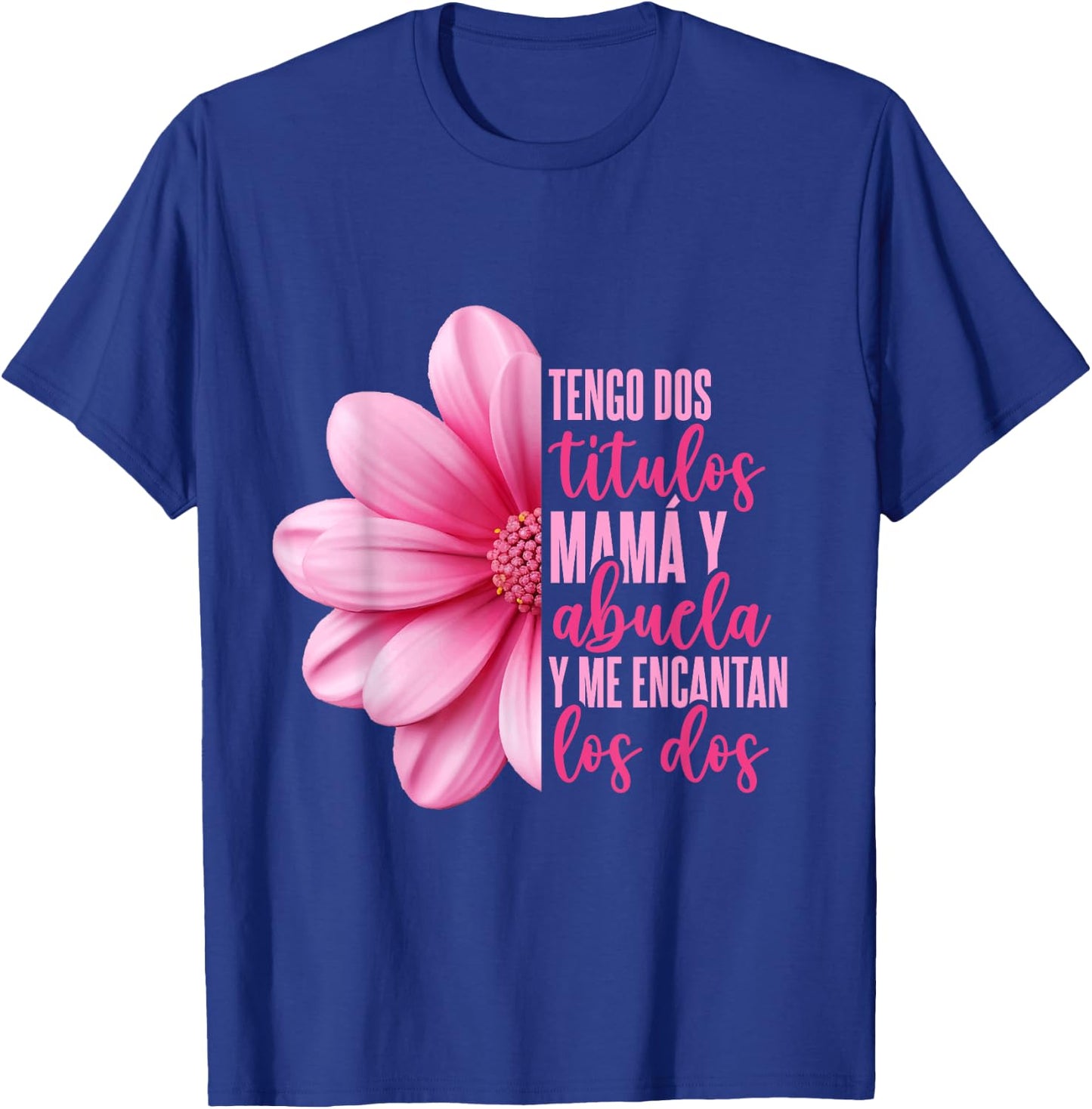 Grandmother Hispanic Grandma Tengo Dos Títulos Mamá Y Abuela T-Shirt - T-Shirt | Royal