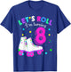 Let's Roll I'm Turning 8 Roller Skates Rolling into 8 years T-Shirt - T-Shirt | Royal