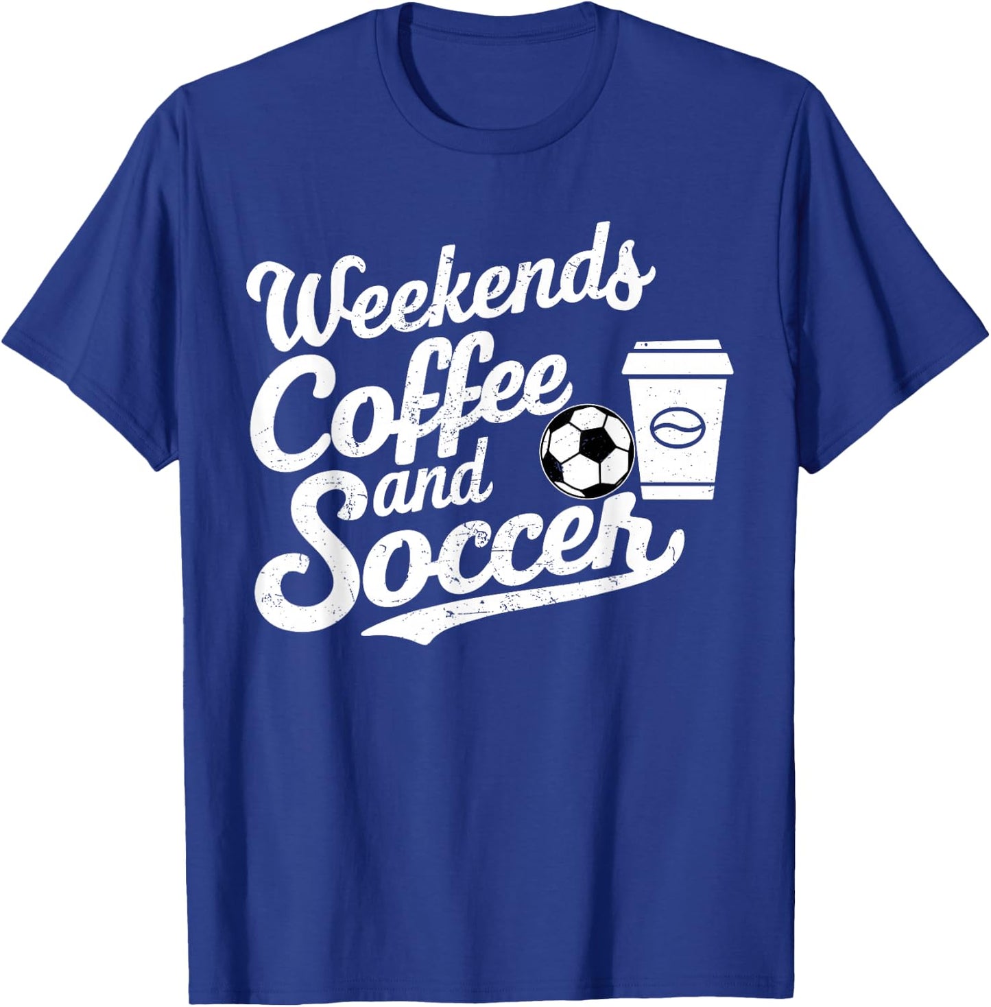 Weekends Coffee and Soccer, Fun Soccer Dad Coffee and Soccer T-Shirt - T-Shirt | Royal