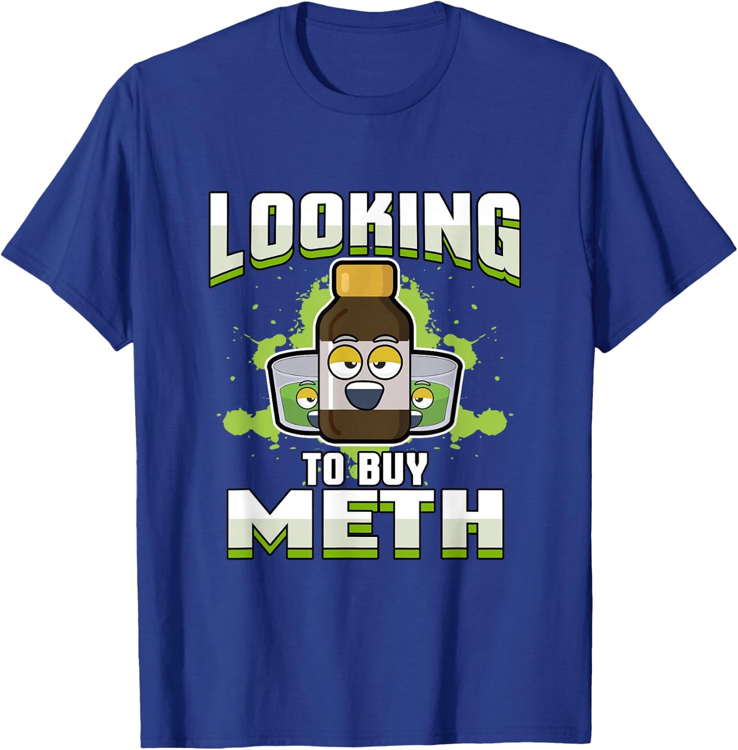 Methamphetamine | Looking to Buy Meth T-Shirt - T-Shirt | Royal