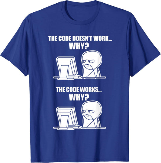Funny Programmer - Code Works Why Meme T-Shirt - T-Shirt | Royal