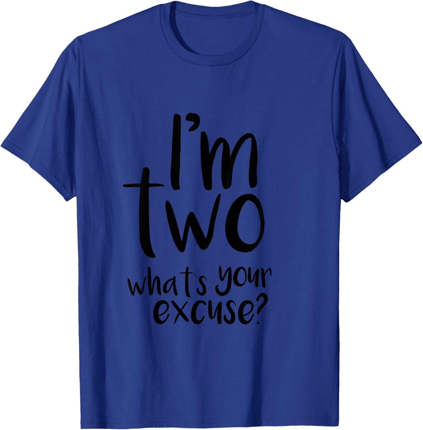 IM TWO WHATS YOUR EXCUSE? Toddler T-Shirt - T-Shirt | Royal