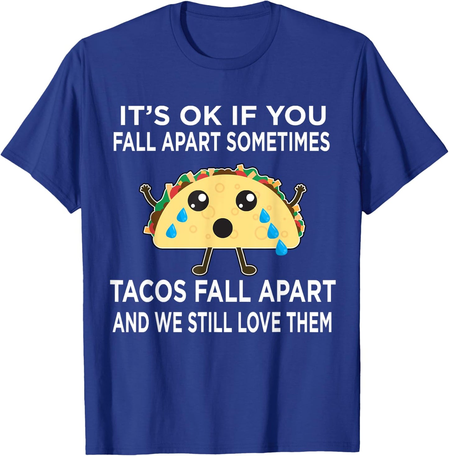 Funny Taco Meme Tacos Fall Apart and We Still Love Them T-Shirt - T-Shirt | Royal