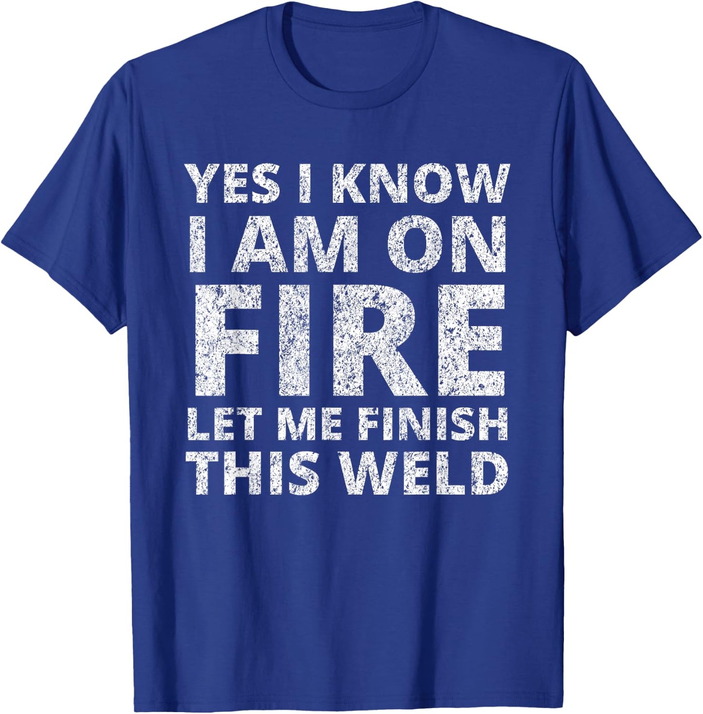 I Know i am on fire - Funny Welder Welding Gifts Men Small T-Shirt - T-Shirt | Royal