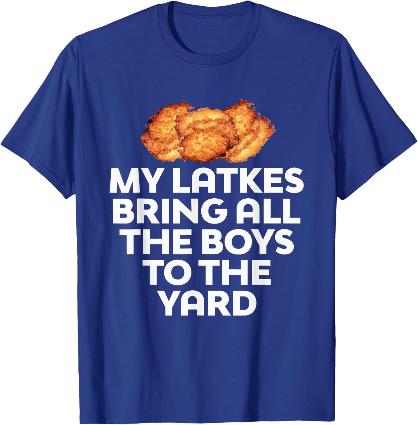 My Latkes Bring All The Boys To The Yard Funny T-Shirt - T-Shirt | Royal