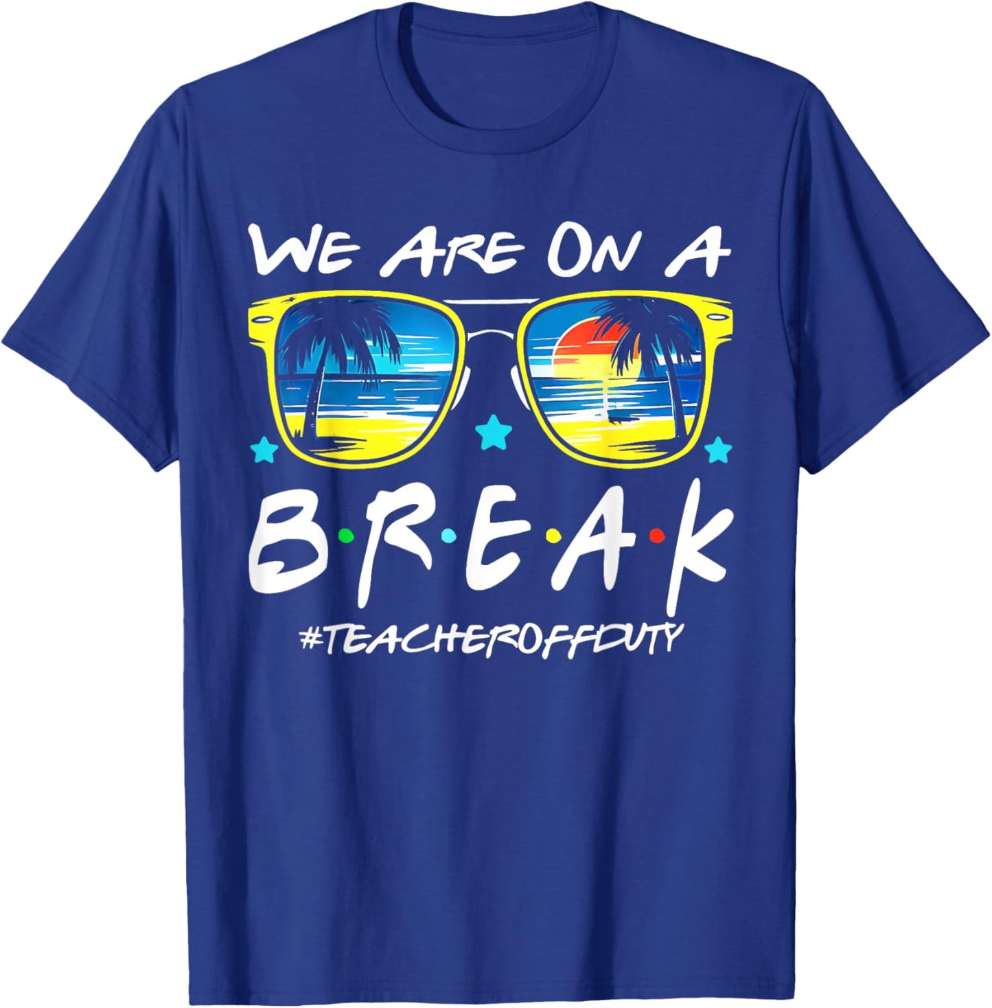 Funny We Are On A Break Teacher Off Duty Summer Vacation T-Shirt - T-Shirt | Royal