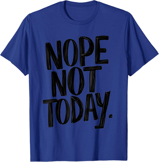 Nope Not Today Men Women Funny Sarcastic T-Shirt - T-Shirt | Royal