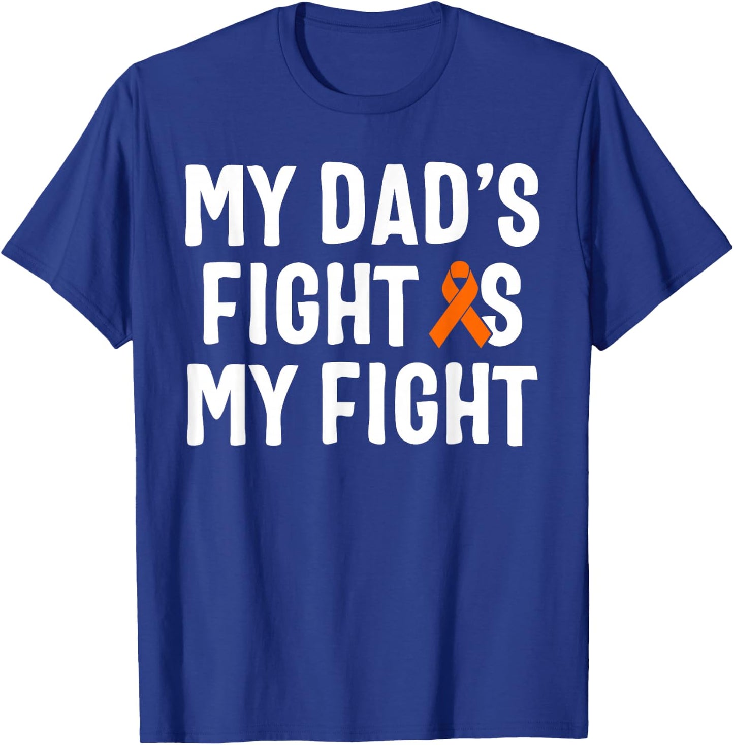 My Dad's Fight Is My Fight Leukemia Awareness T-Shirt - T-Shirt | Royal