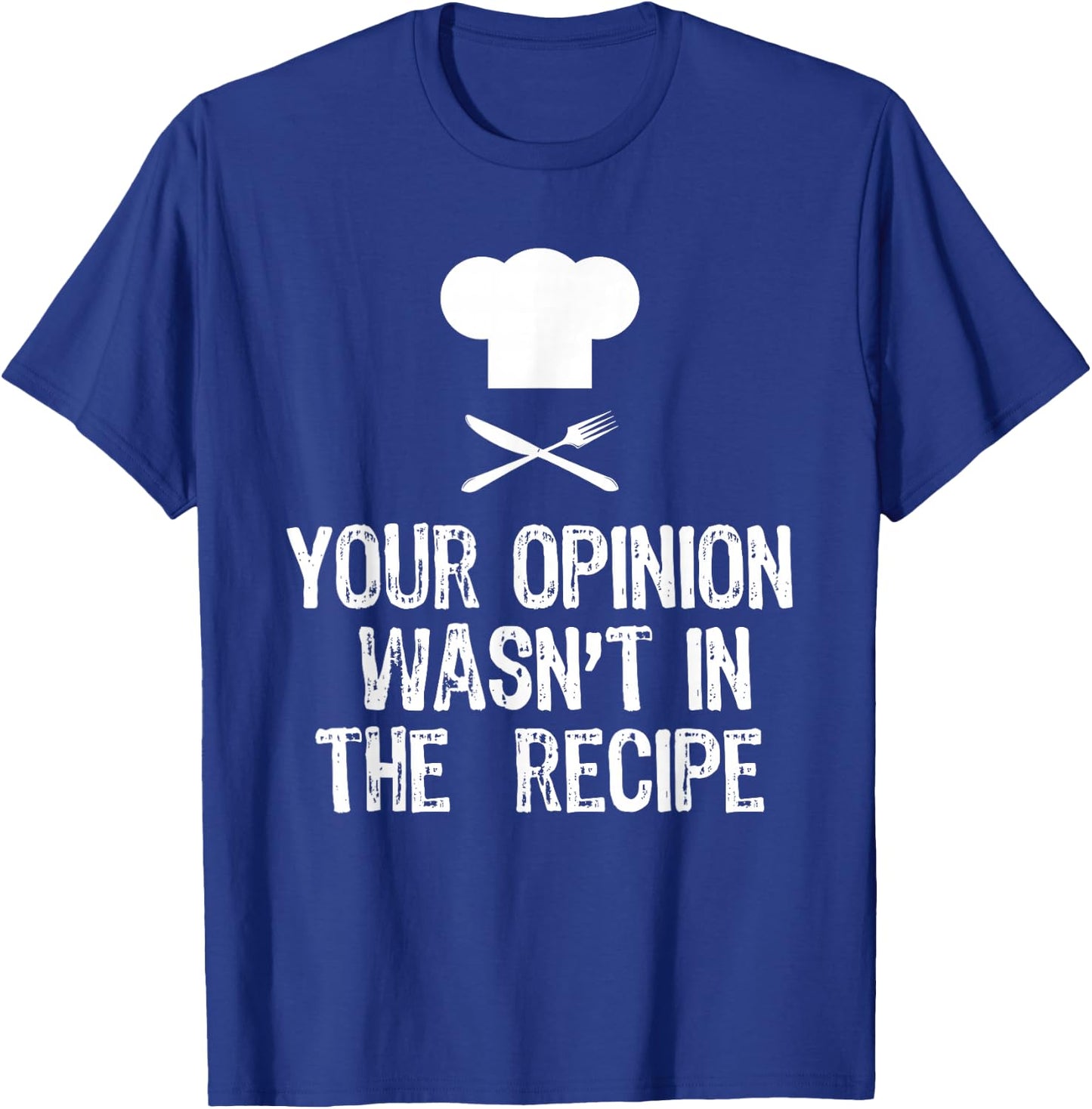 Your Opinion Wasnt In The Recipe Chef Cooking Gift Christmas T-Shirt - T-Shirt | Royal