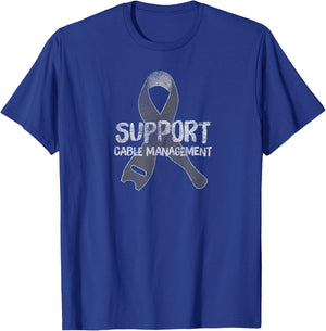 Funny Support Cable Management Quote T-Shirt - T-Shirt | Royal