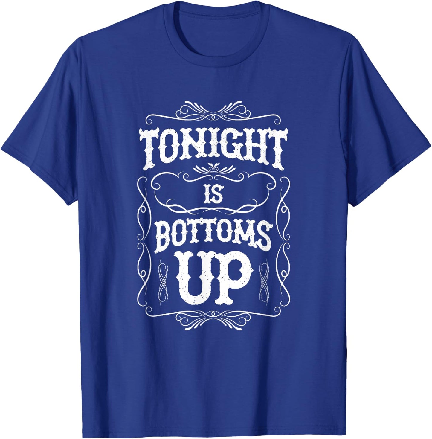 Tonight is Bottoms Up T-Shirt - T-Shirt | Royal