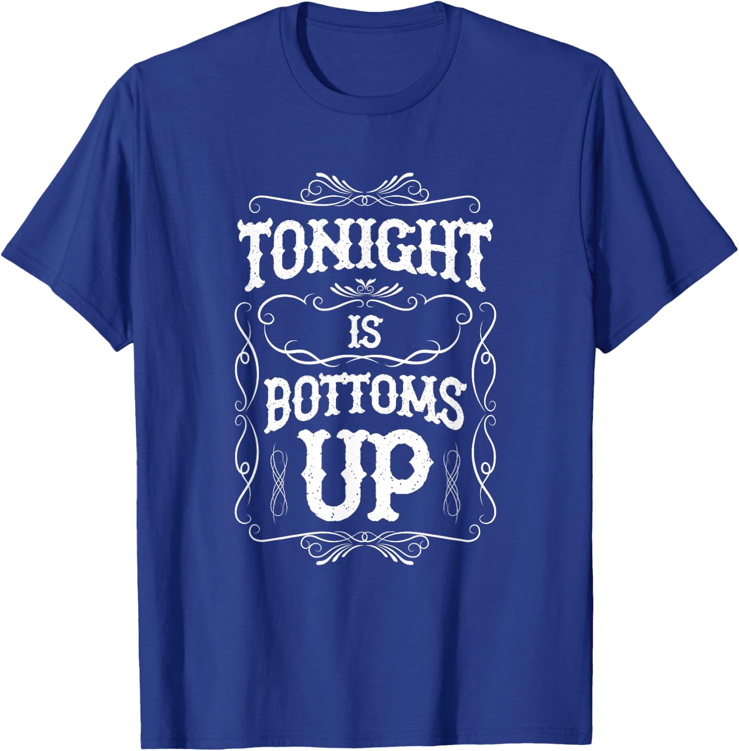Tonight is Bottoms Up T-Shirt - T-Shirt | Royal