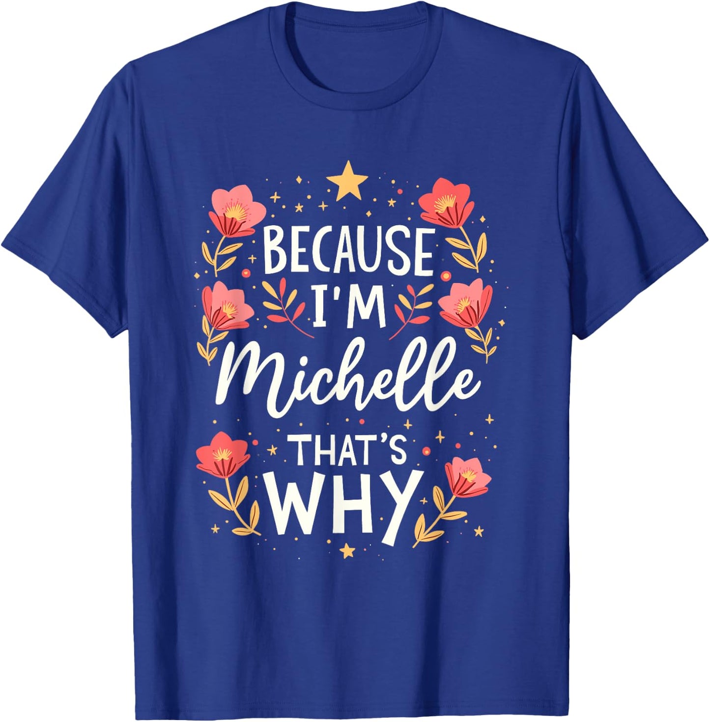 Women Because I'm Michelle That's Why Woman Name T-Shirt - T-Shirt | Royal