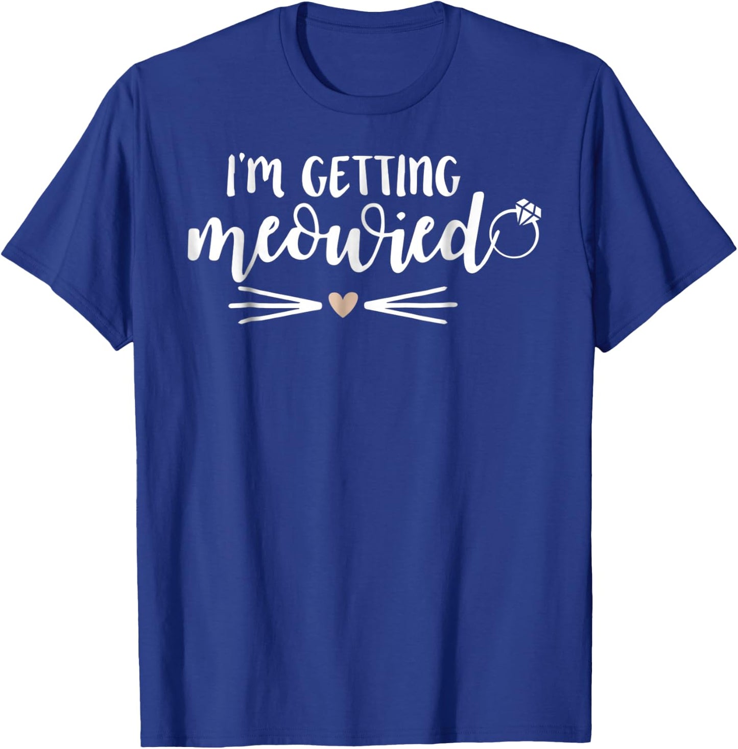 I'm Getting Meowied Wedding Bride T-Shirt - T-Shirt | Royal