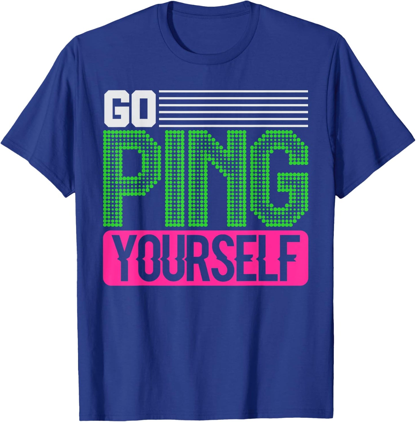 Network Engineer Go Ping Yourself T-Shirt - T-Shirt | Royal