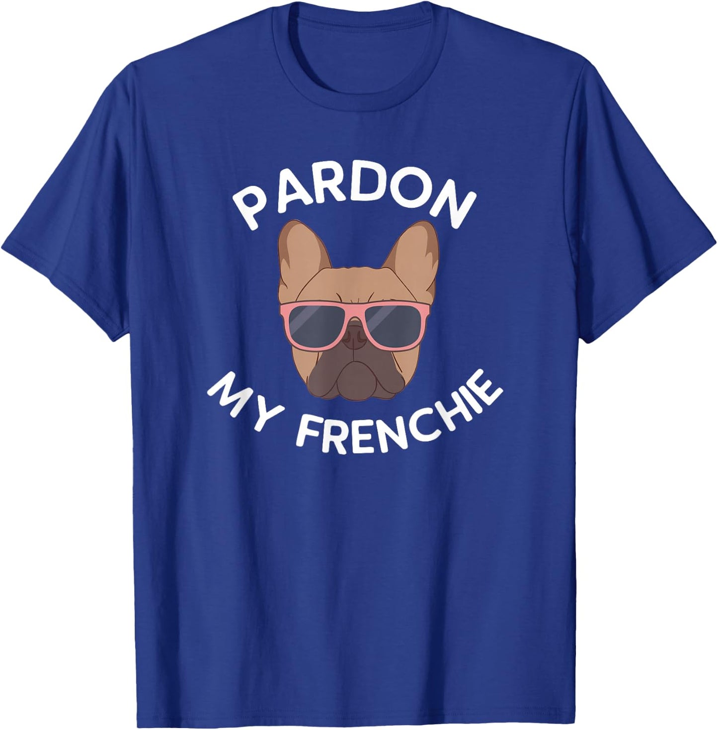 Pardon My Frenchie French Bulldog T-Shirt - T-Shirt | Royal