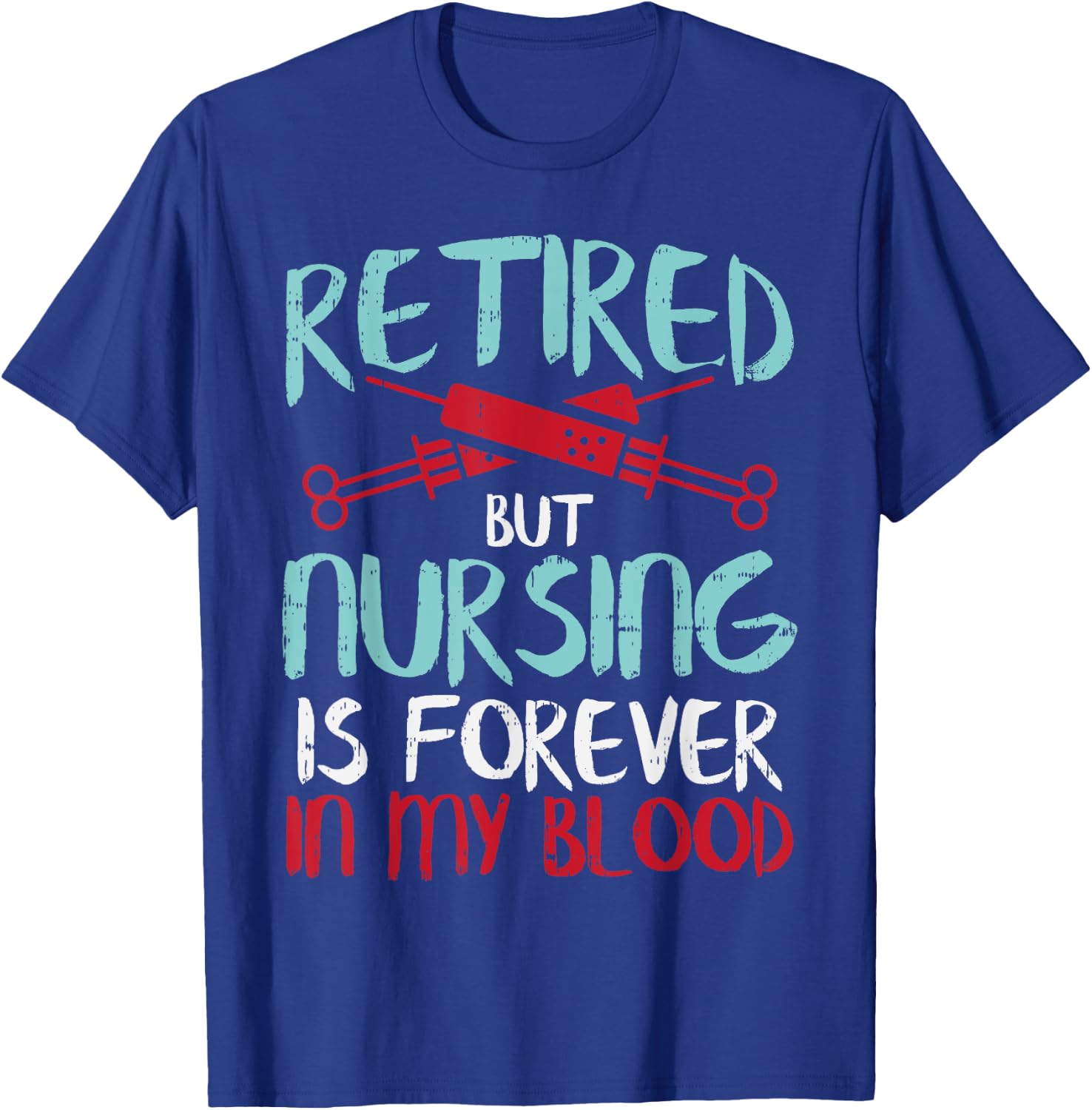 Retired But Nursing Forever In Blood Retirement Nurse Gift T-Shirt - T-Shirt | Royal
